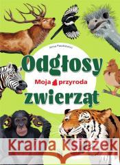 Moja przyroda. Odgłosy zwierząt Anna Paszkiewicz 9788382227413