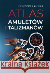 Atlas amuletów i talizmanów Marta Pyrchała-Zarzycka 9788382227529