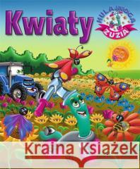 Hulajnoga Zuzia. Kwiaty Karolina Górska, Wojciech Górski 9788382227697