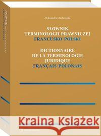 Słownik terminologii prawniczej. Francusko-polski Machowska Aleksandra 9788382230031 Wolters Kluwer