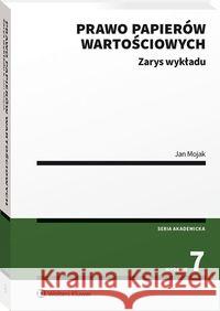 Prawo papierów wartościowych. Zarys wykładu Mojak Jan 9788382232936 Wolters Kluwer