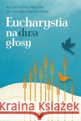 Eucharystia na dwa głosy ks. Krzysztof Porosło 9788382240351