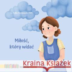 Miłość, którą widać. Biblioteczka Stasia Zofia Szymanek FDC 9788382241129