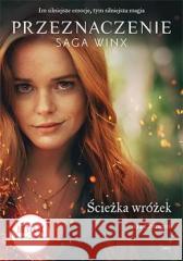 Ścieżka wróżek. Przeznaczenie. Saga Winx Ava Corrigan 9788382250541