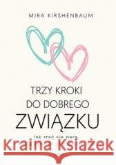 Trzy kroki do dobrego związku Mira Kirshenbaum 9788382251678