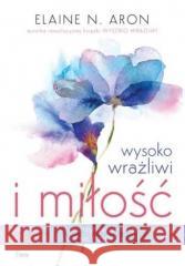 Wysoko wrażliwi i miłość Elaine N. Aron 9788382251784