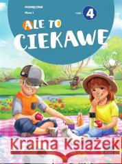 Ale to ciekawe SP 1 podr cz.4 Beata Skrzypiec, Jolanta Okuniewska, Sabina Piłat 9788382273366