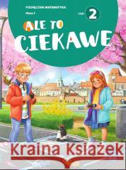 Ale to ciekawe SP 3 Matematyka podr cz.2 Beata Skrzypiec, Jolanta Okuniewska, Sabina Piłat 9788382276633