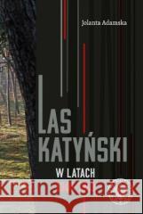 Las Katyński w latach 19401943 Jolanta Adamska 9788382293272