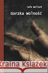 Gorzka wolność Jafa Wallach 9788382295344