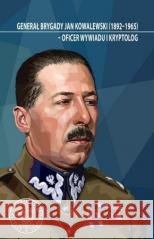 Generał brygady Jan Kowalewski (18921965)... Dariusz Rogut 9788382295481
