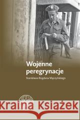 Wojenne peregrynacje Stanisława Bogdana Mączyńskie Zbigniew Gołasz 9788382296174