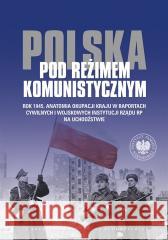 Polska pod reżimem komunistycznym Jolanta Mysiakowska-Muszyńska, Wojciech J. Muszyń 9788382298208