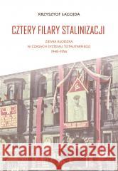 Cztery filary stalinizacji Krzysztof Łagojda 9788382299908