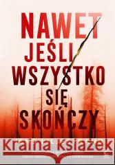 Nawet jeśli wszystko się skończy Jens Liljestrand, Elżbieta Ptaszyńska-Sadowska 9788382304381