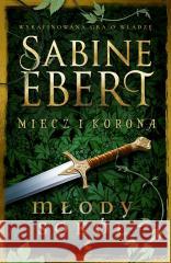 Miecz i korona T.2 Młody sokół Sabine Ebert, Daria Kuczyńska-Szymala 9788382306170