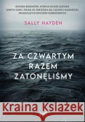 Za czwartym razem zatonęliśmy Sally Hayden 9788382307955