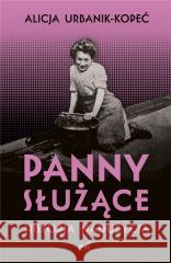 Panny służące. Historia nadużycia Alicja Urbanik-Kopeć 9788382308273