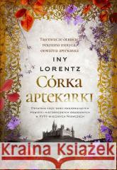 Wędrowna aptekarka T.4 Córka aptekarki Iny Lorentz 9788382309461