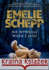 Nie wywołuj wilka z lasu Emelie Schepp 9788382309478