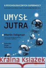 Umysł jutra KELLERMAN GABRIELLA ROSEN, SELIGMAN MARTIN 9788382312805