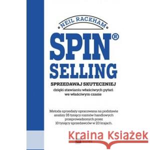 Spin® Selling. Sprzedawaj skuteczniej dzięki stawianiu właściwych pytań we właściwym czasie RACKHAM NEIL 9788382313956