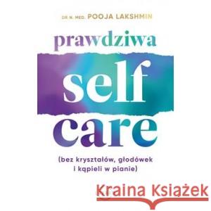 Prawdziwa self care (bez kryształów, głodówek i kąpieli w pianie) LAKSHMIN POOJA 9788382314045