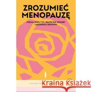 Zrozumieć menopauzę. Poznaj swój typ i skuteczne sposoby łagodzenia objawów HIRSCH HEATHER, COLINO STACEY 9788382314205