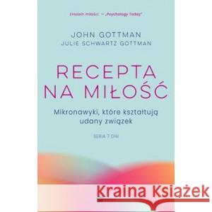Recepta na miłość. Mikronawyki, które kształtują udany związek. Siedem dni Gottman John 9788382314380