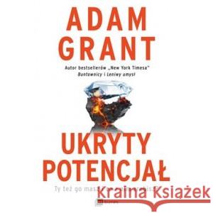 Ukryty potencjał. Ty też go masz i co z nim zrobisz? GRANT ADAM 9788382314557