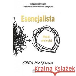 Esencjalista. Mniej, ale lepiej /wydanie jubileuszowe McKeown Greg 9788382314984