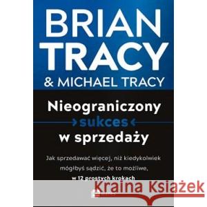 Nieograniczony sukces w sprzedaży TRACY BRIAN, TRACY MICHAEL 9788382315875