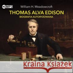 Thomas Alva Edison. Biografia autoryzowana. CD William H. Meadowcroft 9788382330212