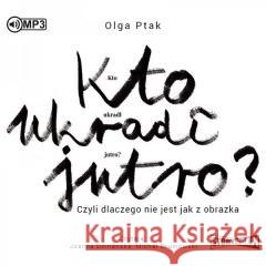 Kto ukradł jutro? Czyli dlaczego... audiobook Olga Ptak 9788382333282