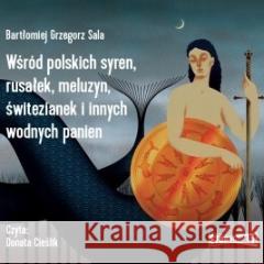 Wśród polskich syren, rusałek, meluzyn...Audiobook Bartłomiej Grzegorz Sala 9788382335880