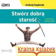 Stwórz dobrą starość.. audiobook Andrzej Kapłanek 9788382339123