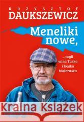 Meneliki nowe, czyli wina Tuska i logika białorusk Daukszewicz Krzysztof 9788382341379 Prószyński Media
