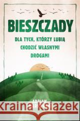 Bieszczady. Dla tych, którzy lubią.. Markowski Adrian 9788382341447