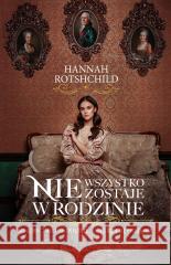 Nie wszystko zostaje w rodzinie Hannah Rothschild, Anna Bańkowska 9788382341881