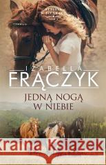 Jedną nogą w niebie Izabella Frączyk 9788382342659