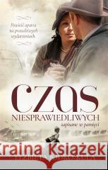 Czas niesprawiedliwych. Zapisane w pamięci Elżbieta Jodko-Kula 9788382343885