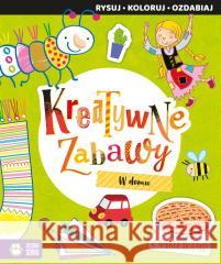 Kreatywne zabawy. W domu Elżbieta Śmietanka-Combik 9788382400496