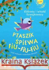Ptaszek śpiewa fiu-fiu-fiu Elżbieta Szwajkowska, Witold Szwajkowski, Justyna 9788382400762