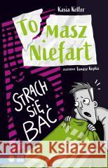 Tomasz Niefart. Strach się bać Kasia Keller, Tomasz Kopka 9788382400816