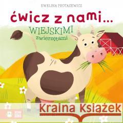 Ćwicz z nami wiejskimi zwierzętami Ewelina Protasewicz, Ewelina Kolk-Bańkowska 9788382405989