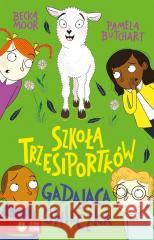 Szkoła trzęsiportków. Gadająca owieczka Pamela Butchart, Becka Moor, Barbara Górecka 9788382407266