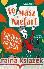 Tomasz Niefart. Średnio na jeża Kasia Keller, Tomasz Kopka 9788382407518