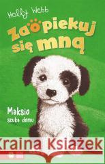 Zaopiekuj się mną. Maksio szuka domu Holly Webb, Sophy Williams, Jacek Drewnowski 9788382408478