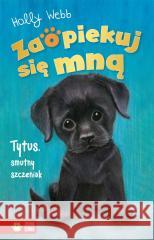 Zaopiekuj się mną. Tytus, smutny szczeniak Holly Webb, Sophy Williams, Patryk Dobrowolski 9788382408546