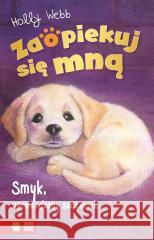 Zaopiekuj się mną. Smyk, uprowadzony szczeniak Holly Webb, Sophy Williams, Jacek Drewnowski 9788382409239